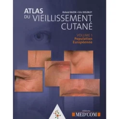 ATLAS DU VIEILLISSEMENT CUTANE. VOLUME 1, POPULATION EUROPEENNE, Bazin Roland
