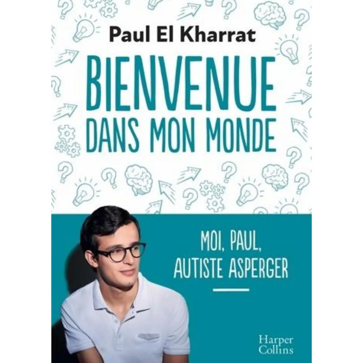 BIENVENUE DANS MON MONDE. MOI, PAUL, AUTISTE ASPERGER, El Kharrat Paul